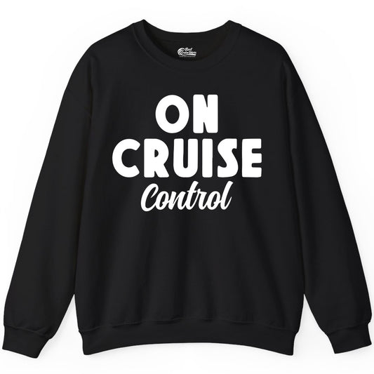 On Cruise Control Shirt - Fun Cruise Vacation Shirt for Travelers (Sweatshirt) in Black - On Cruise Control Bold Fun Cruise Vacation Slogan Shirt