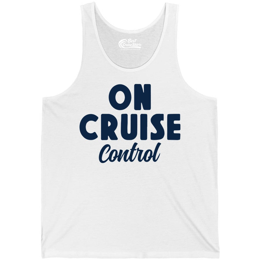 On Cruise Control Shirt - Fun Cruise Vacation Shirt for Travelers (Tank Top) in White - On Cruise Control Bold Fun Cruise Vacation Slogan Shirt