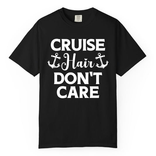 Cruise Hair Don't Care Shirt - Funny Nautical Vacation Apparel Tee (Comfort Color) in Black - Cruise Hair Don't Care Nautical Anchor Shirt for Cruise Travelers