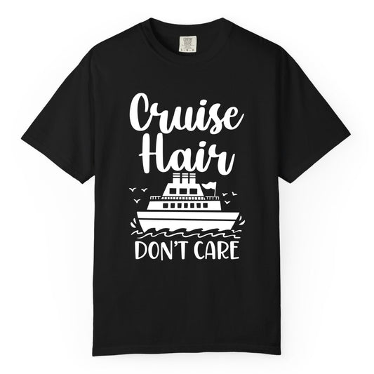 Cruise Hair Don't Care Shirt - Funny Cruise Apparel for Women (Comfort Color) in Black - Cruise Hair Don't Care Shirt - Funny Nautical Handwritten Cruise Tee