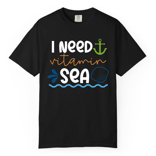 I Need Vitamin Sea Shirt - Nautical Beach Lover Summer Apparel (Comfort Color) in Black - I Need Vitamin Sea Shirt - Nautical Beach Lover Summer Graphic Tee