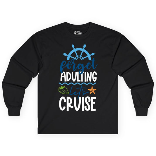 Forget Adulting Let's Cruise Shirt - Fun Nautical Vacation Apparel (Long Sleeve) in Black - Forget Adulting Let's Cruise Shirt - Nautical Beach Vacation Tee