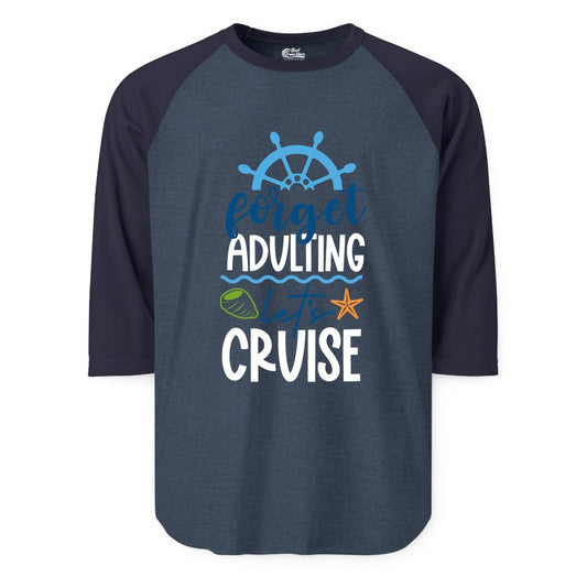 Forget Adulting Let's Cruise Shirt - Fun Nautical Vacation Apparel (Raglan) in Heather DenimNavy - Forget Adulting Let's Cruise Shirt - Nautical Beach Vacation Tee