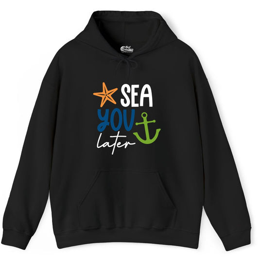 Sea You Later Shirt - Nautical Apparel for Cruise or Beach Trips (Hoodie) in Black - Sea You Later Nautical Pun Shirt with Starfish and Anchor Graphic