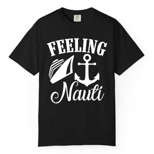 Feeling Nauti Shirt - Funny Cruise Ship Shirt for Vacationers (Comfort Color) in Black - Feeling Nauti Shirt - Funny Cruise Ship Anchor Nautical Tee Design