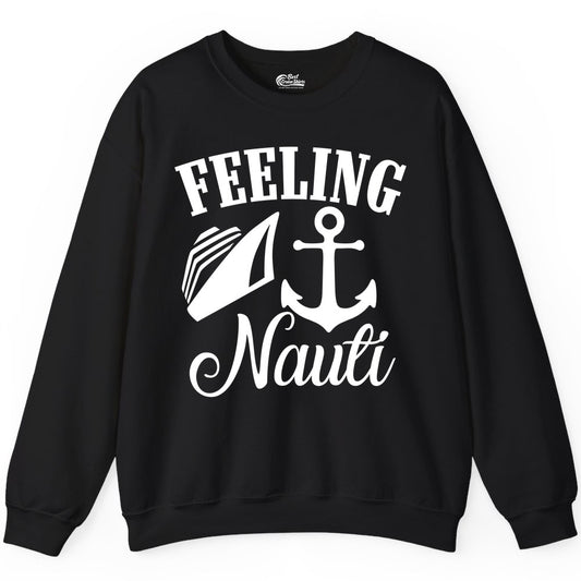 Feeling Nauti Shirt - Funny Cruise Ship Shirt for Vacationers (Sweatshirt) in Black - Feeling Nauti Shirt - Funny Cruise Ship Anchor Nautical Tee Design