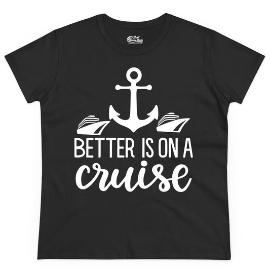 Better Is On a Cruise Shirt - Nautical Vacation Anchor Graphic Tee (Ladies Tee) in Black - Better Is On a Cruise Nautical Anchor Shirt With Modern Ship Art