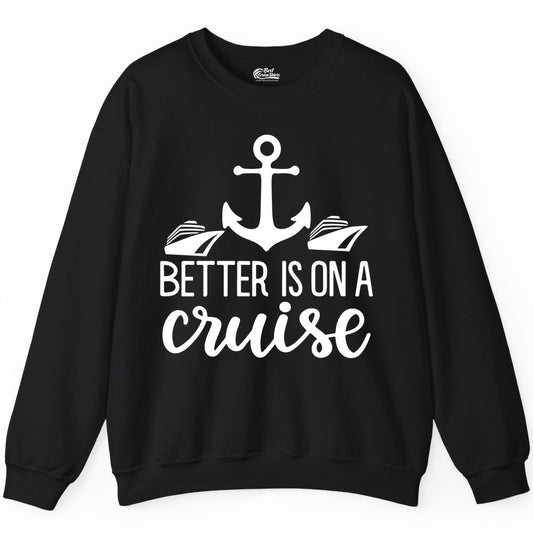 Better Is On a Cruise Shirt - Nautical Vacation Anchor Graphic Tee (Sweatshirt) in Black - Better Is On a Cruise Nautical Anchor Shirt With Modern Ship Art