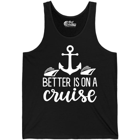 Better Is On a Cruise Shirt - Nautical Vacation Anchor Graphic Tee (Tank Top) in Black - Better Is On a Cruise Nautical Anchor Shirt With Modern Ship Art