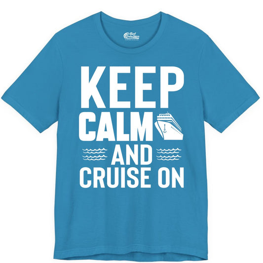 Keep Calm and Cruise On Shirt - Fun Nautical Cruise Apparel Gift (Premium Tee) in Aqua - Keep Calm and Cruise On Shirt - Nautical Relaxation Cruise Ship Tee