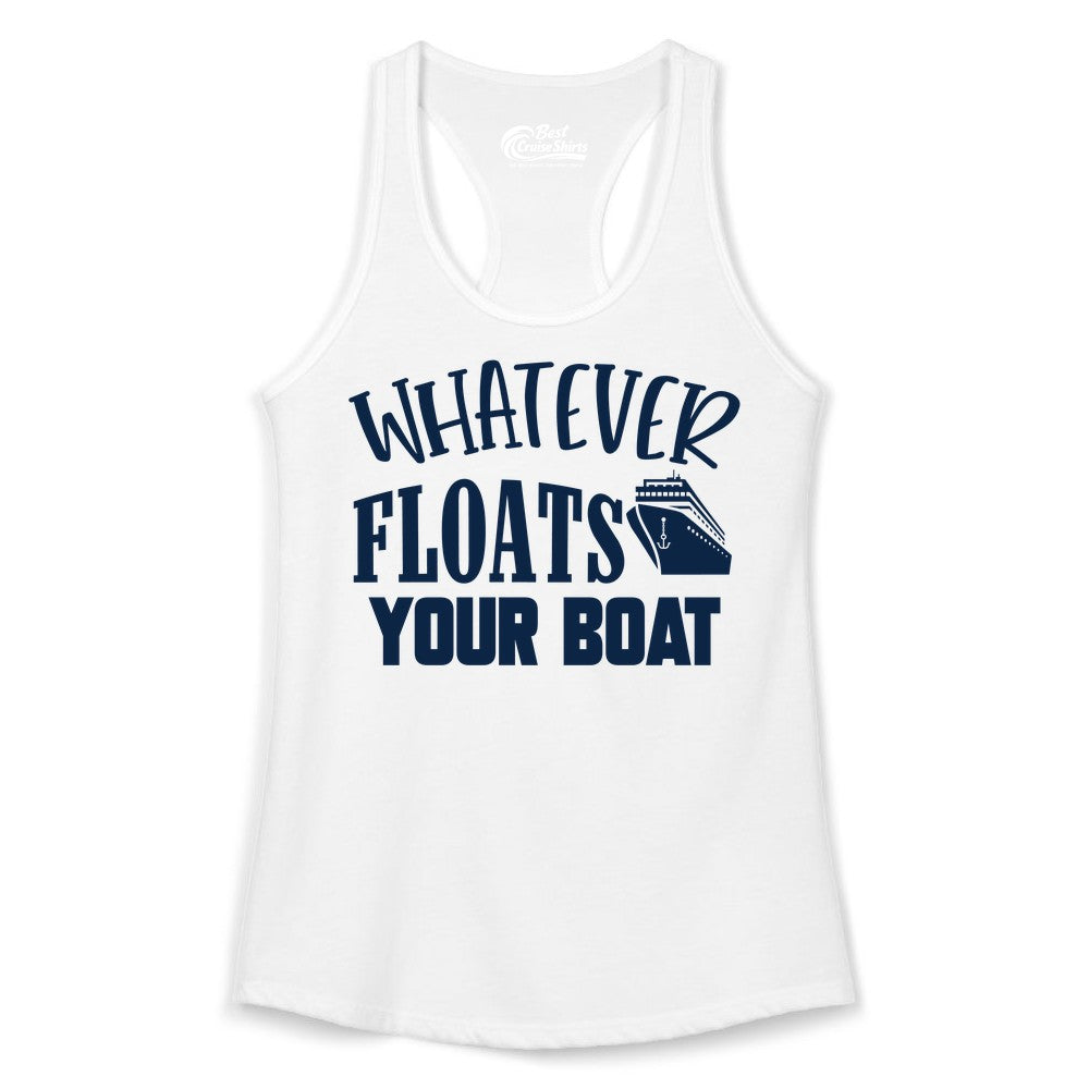 Whatever Floats Your Boat Shirt - Funny Cruise Vacation Apparel Tee (Ladies Tank) in White - Whatever Floats Your Boat Cruise Ship Humor Nautical Shirt