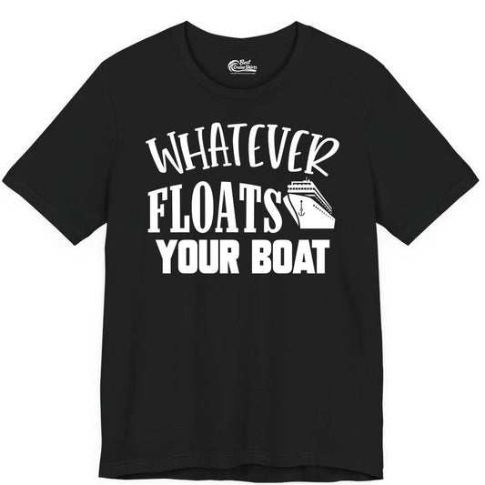Whatever Floats Your Boat Shirt - Funny Cruise Vacation Apparel Tee (Premium Tee) in Black - Whatever Floats Your Boat Cruise Ship Humor Nautical Shirt