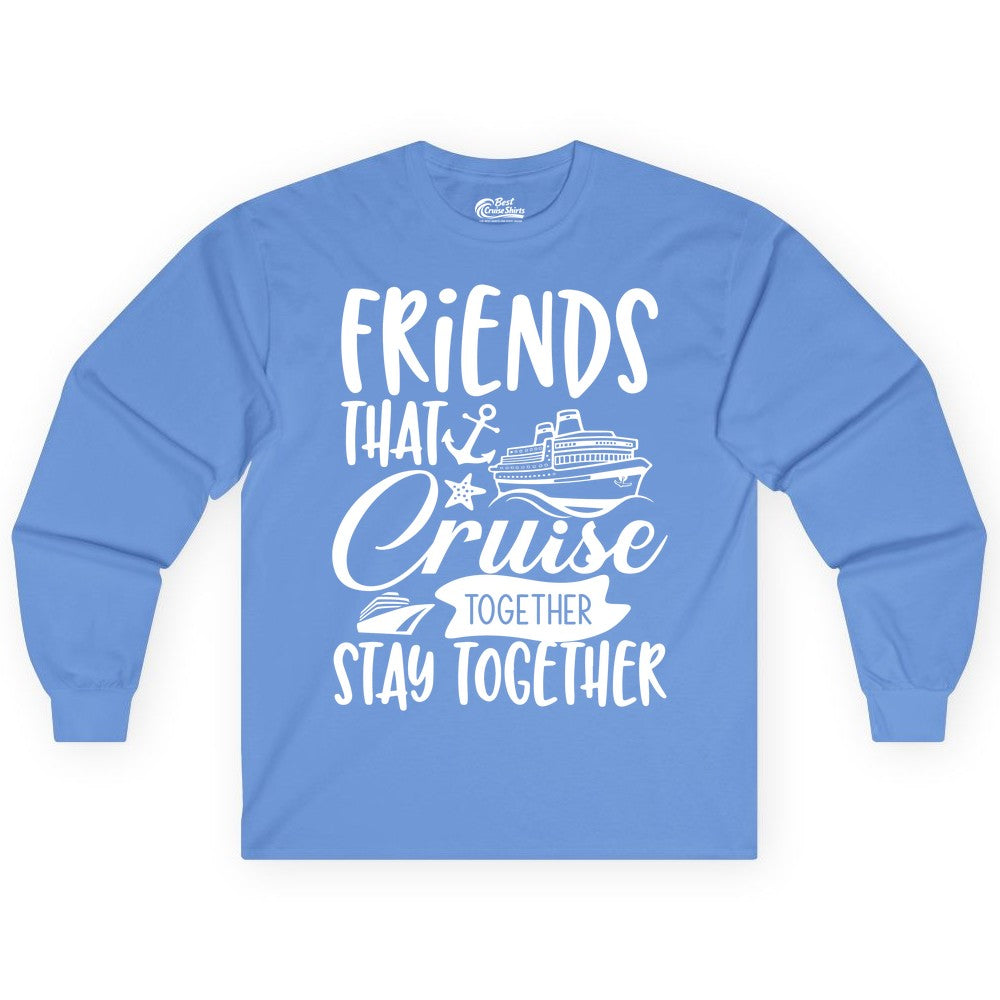 Friends Cruise Shirt - Nautical Group Cruise Vacation Apparel Fun (Long Sleeve) in Carolina Blue - Friends That Cruise Together Stay Together Nautical Group Shirt