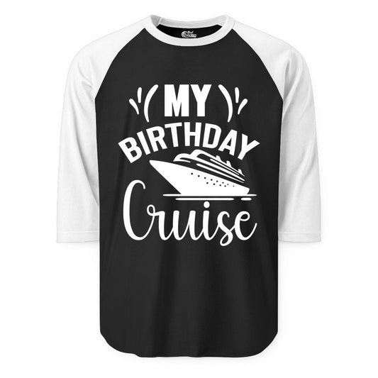 Birthday Cruise Shirt - Fun Cruise Birthday Apparel for Vacations (Raglan) in BlackWhite - My Birthday Cruise Shirt with Bold Splash and Cruise Ship Graphic