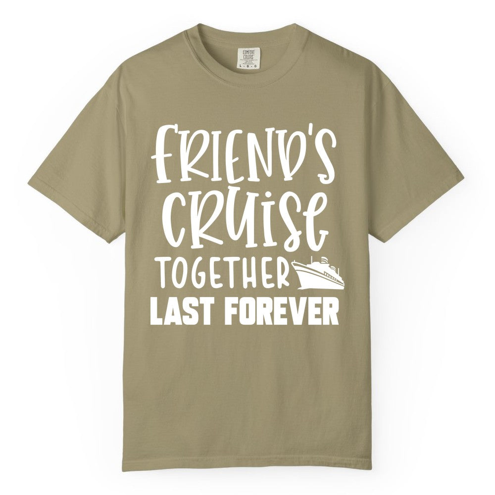 Friends Cruise Shirts - Matching Group Cruise Apparel for Friends (Comfort Color) in Khaki - Friends Cruise Together Last Forever Nautical Group Travel Shirt