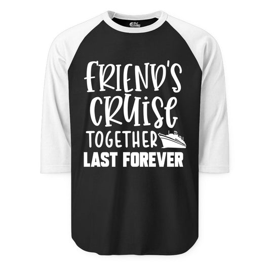 Friends Cruise Shirts - Matching Group Cruise Apparel for Friends (Raglan) in BlackWhite - Friends Cruise Together Last Forever Nautical Group Travel Shirt