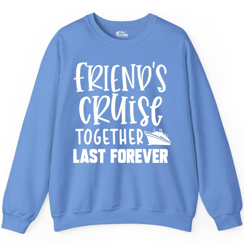 Friends Cruise Shirts - Matching Group Cruise Apparel for Friends (Sweatshirt) in Carolina Blue - Friends Cruise Together Last Forever Nautical Group Travel Shirt