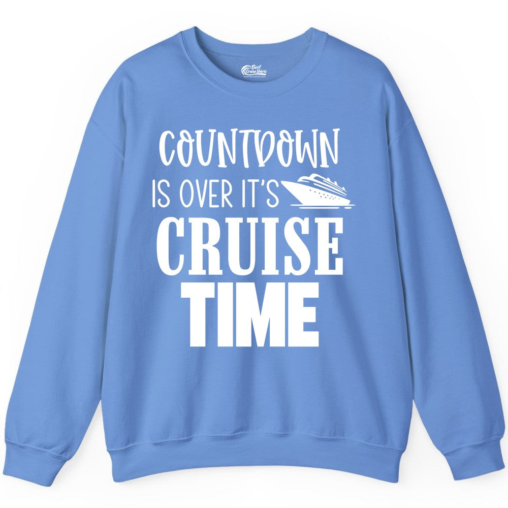 Cruise Time Shirt - Funny Cruise Countdown Vacation Apparel Tee (Sweatshirt) in Carolina Blue - Countdown Is Over It’s Cruise Time Bold Ship Graphic Shirt