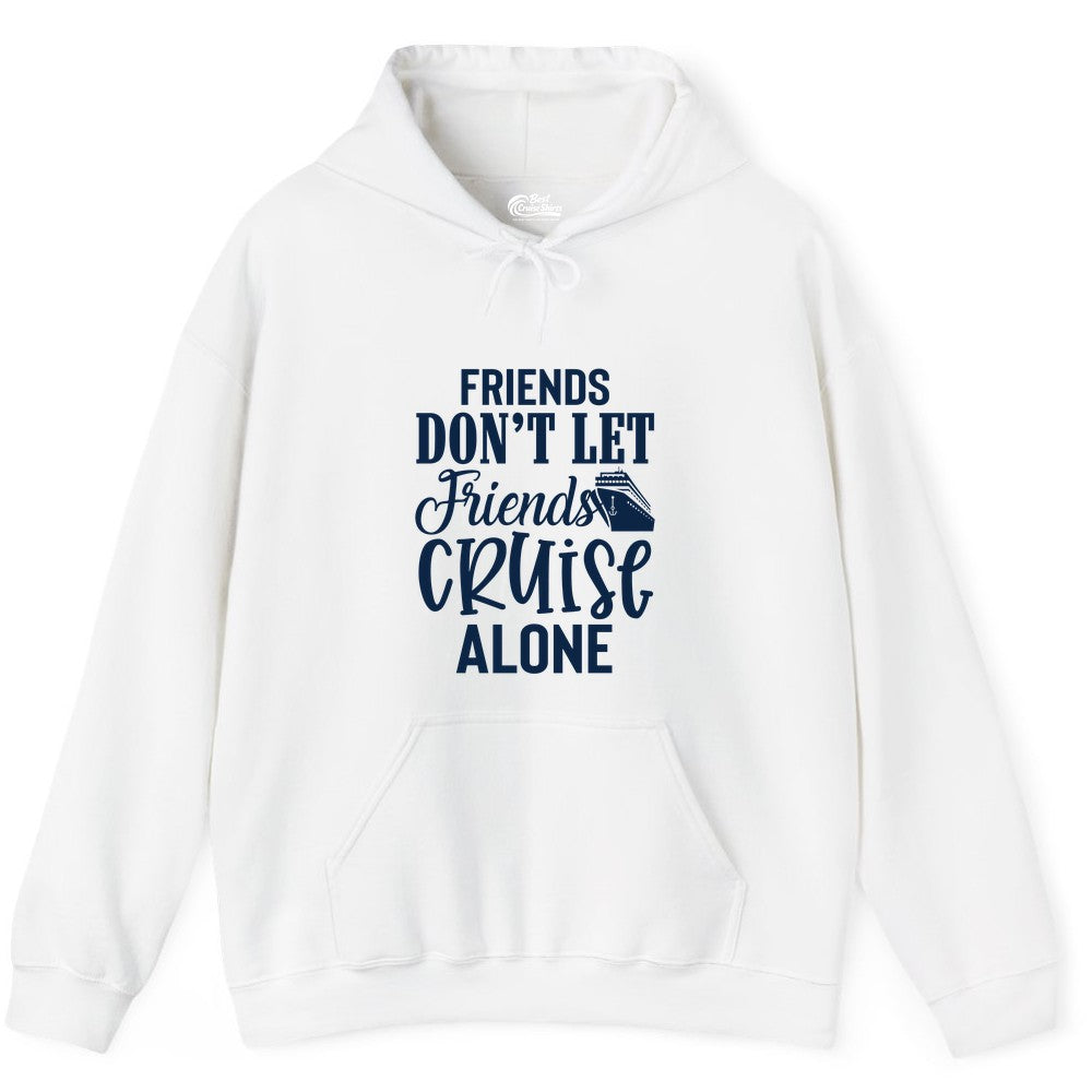 Friends Cruise Shirt - Funny Cruise Group Shirts for Vacation Crew (Hoodie) in White - Friends Don’t Let Friends Cruise Alone Group Cruise Shirt