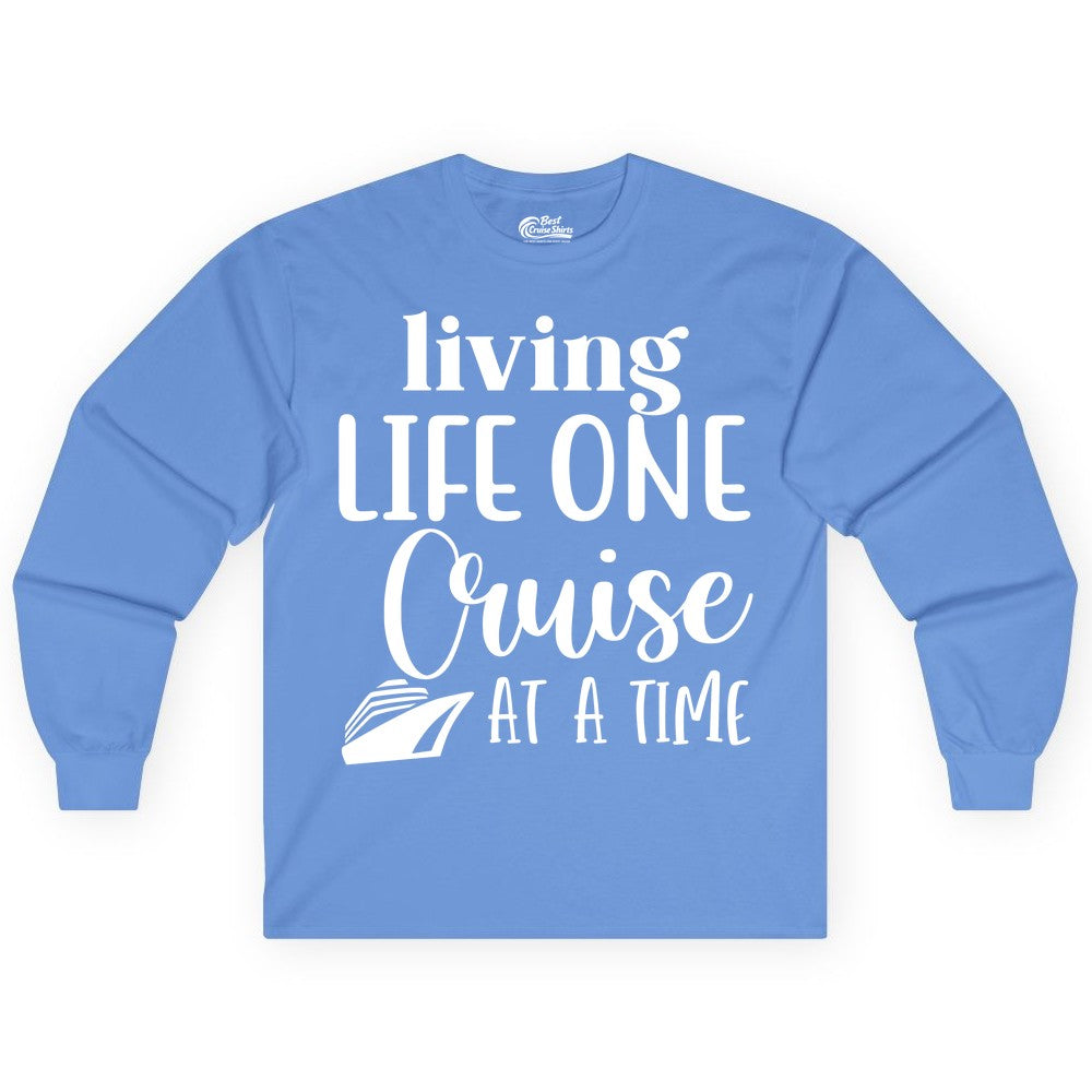 Living Life One Cruise at a Time Shirt - Cruise Lover Apparel Tee (Long Sleeve) in Carolina Blue - Living Life One Cruise at a Time Shirt - Fun Cruise Ship Graphic Tee