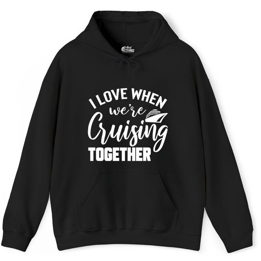 Cruise Shirts for Couples - Matching Love Cruise Apparel for Trips (Hoodie) in Black - I Love When We’re Cruising Together Couple Cruise Vacation Shirt