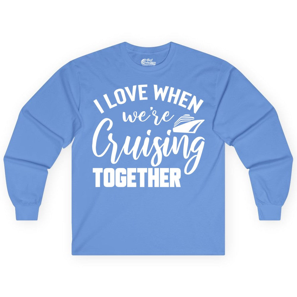 Cruise Shirts for Couples - Matching Love Cruise Apparel for Trips (Long Sleeve) in Carolina Blue - I Love When We’re Cruising Together Couple Cruise Vacation Shirt