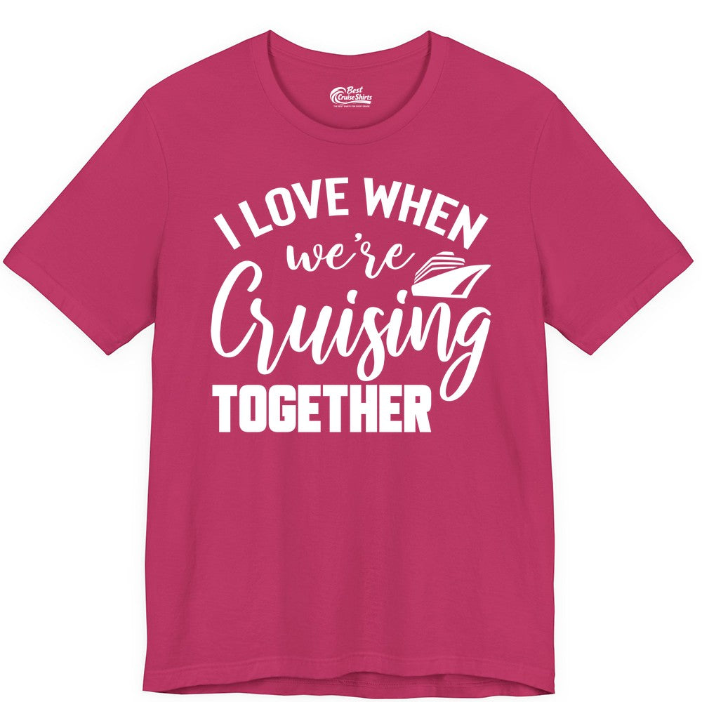 Cruise Shirts for Couples - Matching Love Cruise Apparel for Trips (Premium Tee) in Berry - I Love When We’re Cruising Together Couple Cruise Vacation Shirt