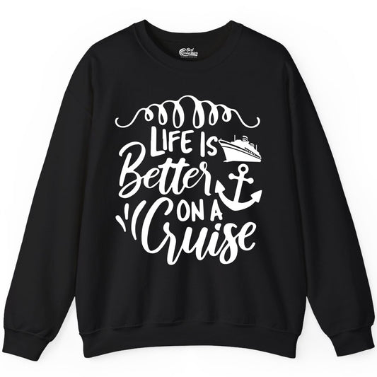 Life is Better on a Cruise Shirt - Cruise Lover Gift Nautical Apparel (Sweatshirt) in Black - Life Is Better on a Cruise Ship and Anchor Nautical Shirt