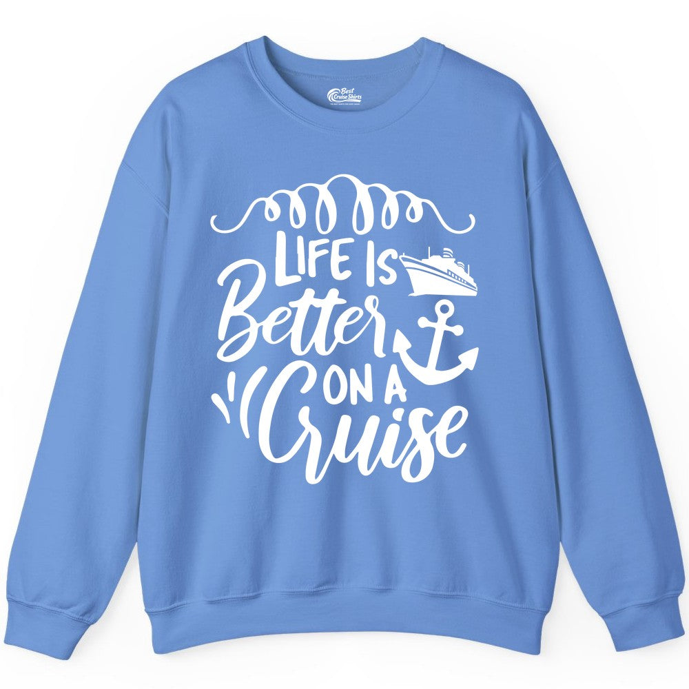 Life is Better on a Cruise Shirt - Cruise Lover Gift Nautical Apparel (Sweatshirt) in Carolina Blue - Life Is Better on a Cruise Ship and Anchor Nautical Shirt