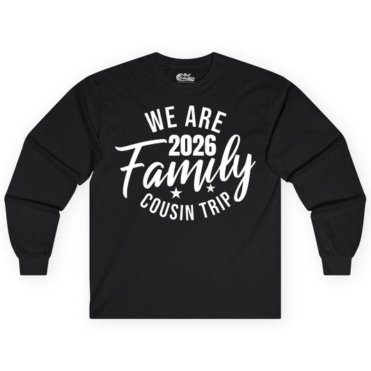 Family Cousin Trip Shirt - 2026 Family Reunion Apparel & Group Tee (Long Sleeve) in Black - We Are Family 2026 Cousin Trip Reunion Group Shirt