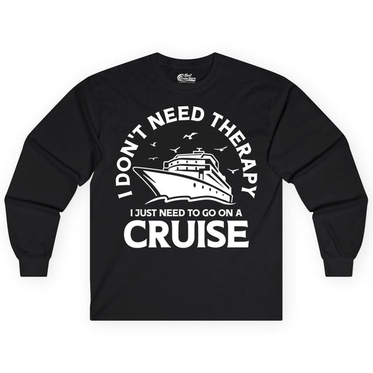 Funny Cruise Shirt - Cruise Therapy Tee for Cruise Lovers & Vacations (Long Sleeve) in Black - I Don't Need Therapy I Just Need To Go On A Cruise Shirt