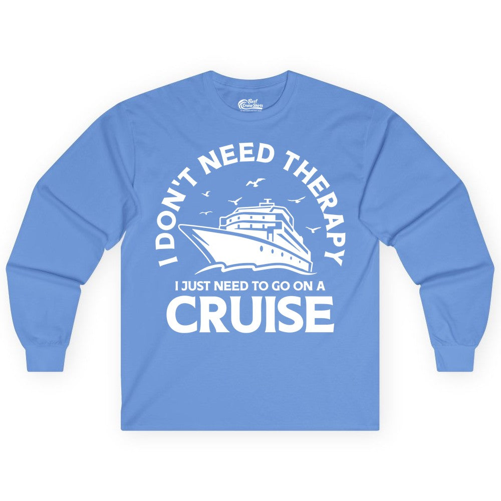 Funny Cruise Shirt - Cruise Therapy Tee for Cruise Lovers & Vacations (Long Sleeve) in Carolina Blue - I Don't Need Therapy I Just Need To Go On A Cruise Shirt