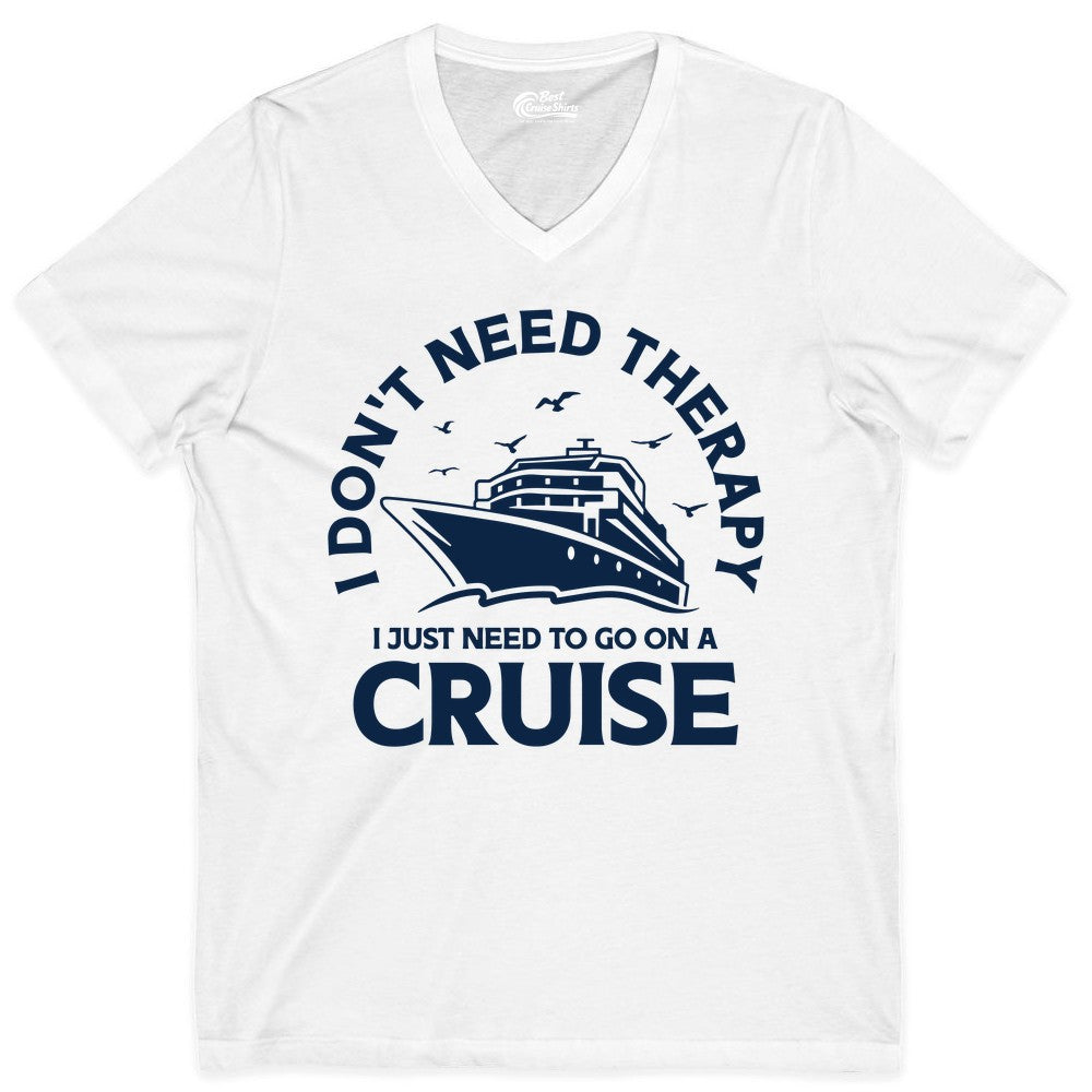 Funny Cruise Shirt - Cruise Therapy Tee for Cruise Lovers & Vacations (V-Neck) in White - I Don't Need Therapy I Just Need To Go On A Cruise Shirt
