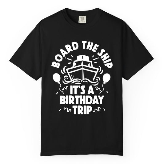Birthday Cruise Shirt - Fun Cruise Birthday Outfit for Group Trips (Comfort Color) in Black - Board The Ship Birthday Cruise Shirt With Balloons And Confetti Party