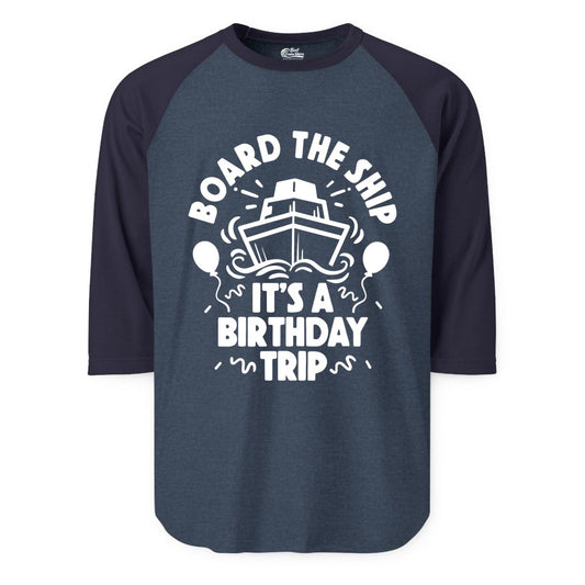 Birthday Cruise Shirt - Fun Cruise Birthday Outfit for Group Trips (Raglan) in Heather DenimNavy - Board The Ship Birthday Cruise Shirt With Balloons And Confetti Party