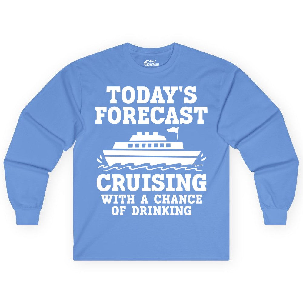 Cruise Drinking Shirt - Funny Cruise Ship Vacation Forecast Tee (Long Sleeve) in Carolina Blue - Today's Forecast Cruising With a Chance of Drinking Cruise Shirt