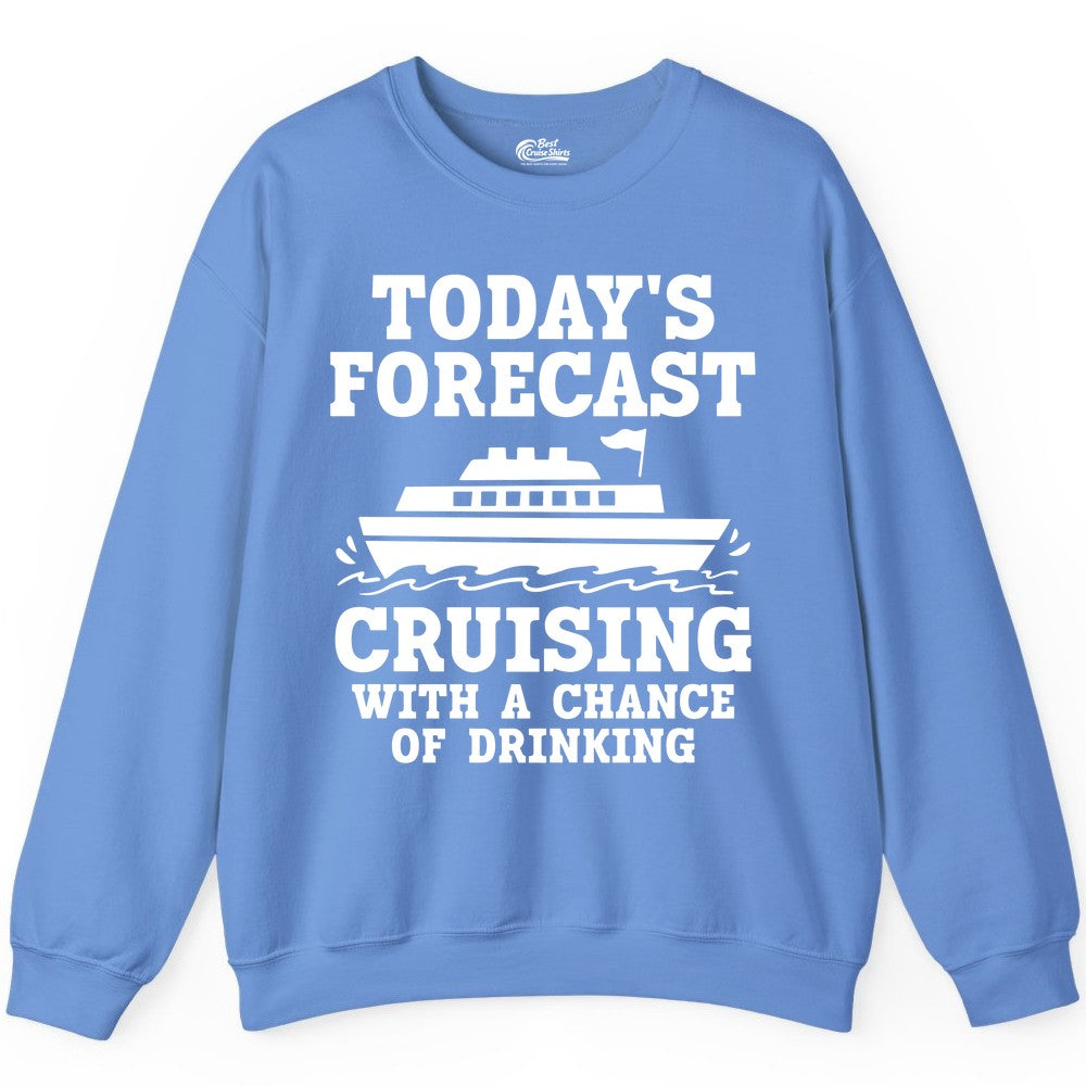 Cruise Drinking Shirt - Funny Cruise Ship Vacation Forecast Tee (Sweatshirt) in Carolina Blue - Today's Forecast Cruising With a Chance of Drinking Cruise Shirt
