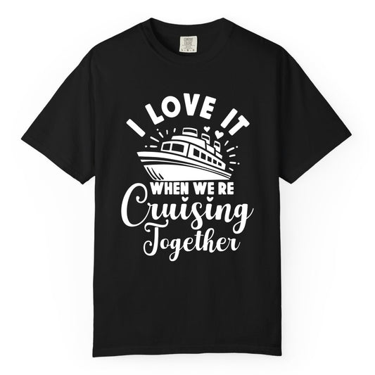Cruising Together Shirt - Romantic Couples Cruise Vacation T-Shirt (Comfort Color) in Black - Romantic Cruise Ship Cruising Together Shirt With Hearts Design