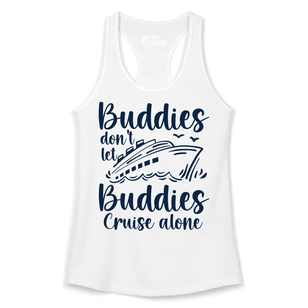 Cruise Buddies Shirt - Friends Cruise Shirt for Group Travel Trips (Ladies Tank) in White - Buddies Don’t Let Buddies Cruise Alone Hand Lettered Cruise Shirt