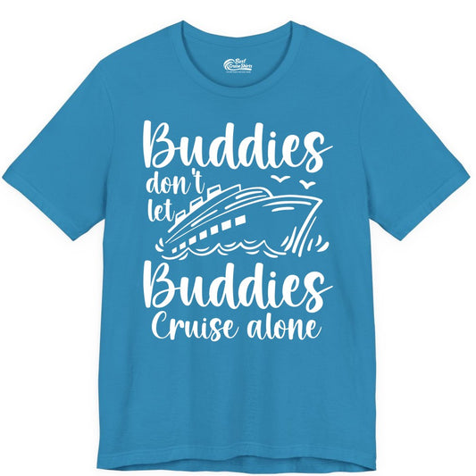 Cruise Buddies Shirt - Friends Cruise Shirt for Group Travel Trips (Premium Tee) in Aqua - Buddies Don’t Let Buddies Cruise Alone Hand Lettered Cruise Shirt