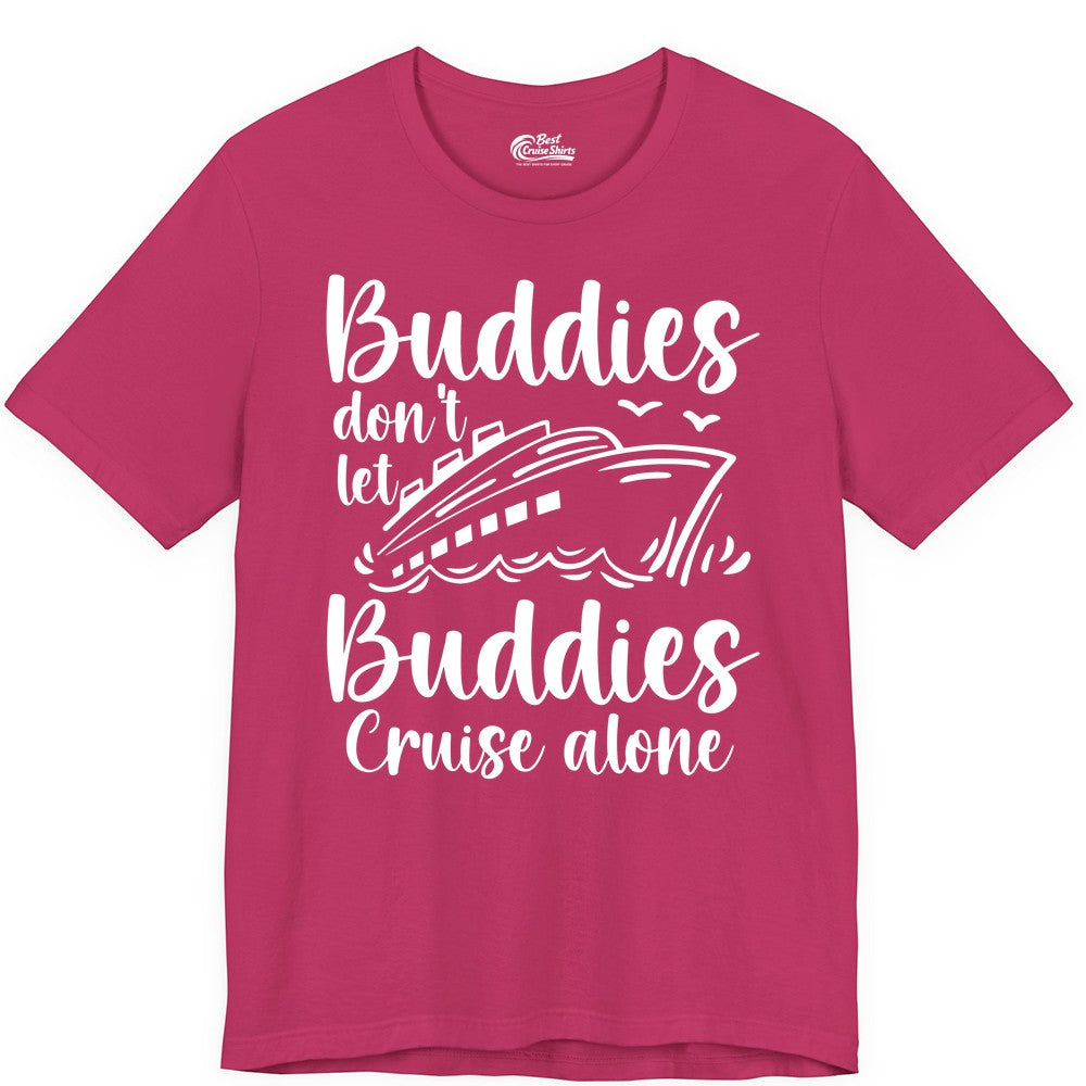 Cruise Buddies Shirt - Friends Cruise Shirt for Group Travel Trips (Premium Tee) in Berry - Buddies Don’t Let Buddies Cruise Alone Hand Lettered Cruise Shirt