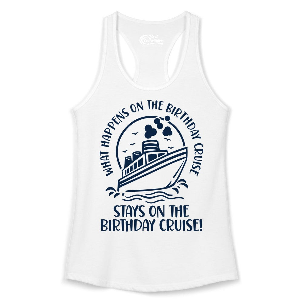 Birthday Cruise Shirt - Funny Cruise Party Shirt for Adults (Ladies Tank) in White - What Happens On The Birthday Cruise Stays On The Birthday Cruise Shirt