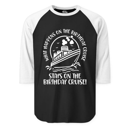 Birthday Cruise Shirt - Funny Cruise Party Shirt for Adults (Raglan) in BlackWhite - What Happens On The Birthday Cruise Stays On The Birthday Cruise Shirt