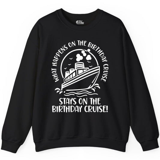Birthday Cruise Shirt - Funny Cruise Party Shirt for Adults (Sweatshirt) in Black - What Happens On The Birthday Cruise Stays On The Birthday Cruise Shirt