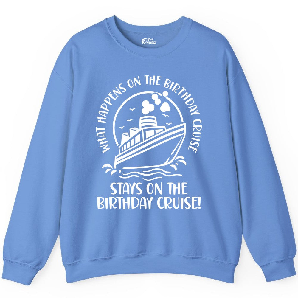 Birthday Cruise Shirt - Funny Cruise Party Shirt for Adults (Sweatshirt) in Carolina Blue - What Happens On The Birthday Cruise Stays On The Birthday Cruise Shirt