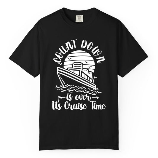 Cruise Countdown Shirt - Nautical Vacation Tee for Cruise Travelers (Comfort Color) in Black - Countdown Is Over Cruise Time Nautical Monochrome Shirt