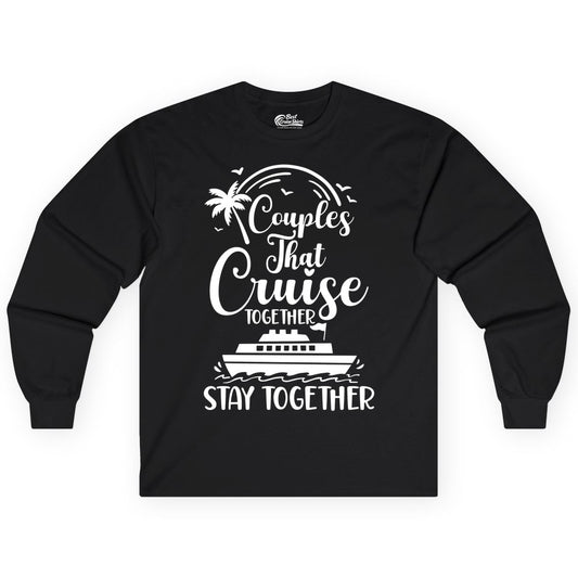 Couples Cruise Shirt - Matching Cruise Apparel for Romantic Getaways (Long Sleeve) in Black - Couples That Cruise Together Stay Together Romantic Cruise Shirt