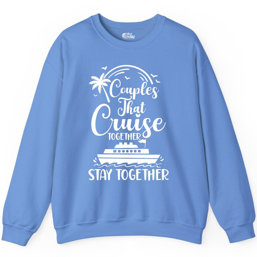 Couples Cruise Shirt - Matching Cruise Apparel for Romantic Getaways (Sweatshirt) in Carolina Blue - Couples That Cruise Together Stay Together Romantic Cruise Shirt
