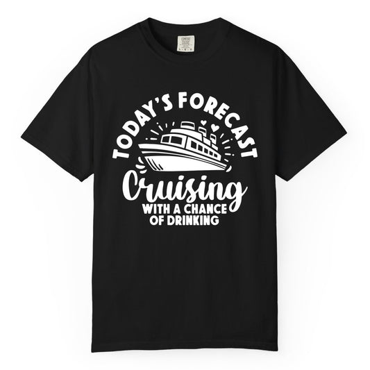 Cruise Drinking Shirt - Funny Cruise Shirt for Vacation Travel (Comfort Color) in Black - Today's Forecast Cruising With a Chance of Drinking Cruise Shirt