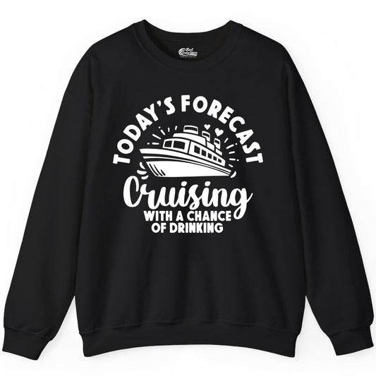 Cruise Drinking Shirt - Funny Cruise Shirt for Vacation Travel (Sweatshirt) in Black - Today's Forecast Cruising With a Chance of Drinking Cruise Shirt